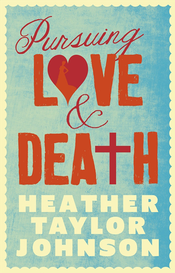 Pursuing Love & Death, Heather Taylor Johnson, published by HarperCollins, $24.99 