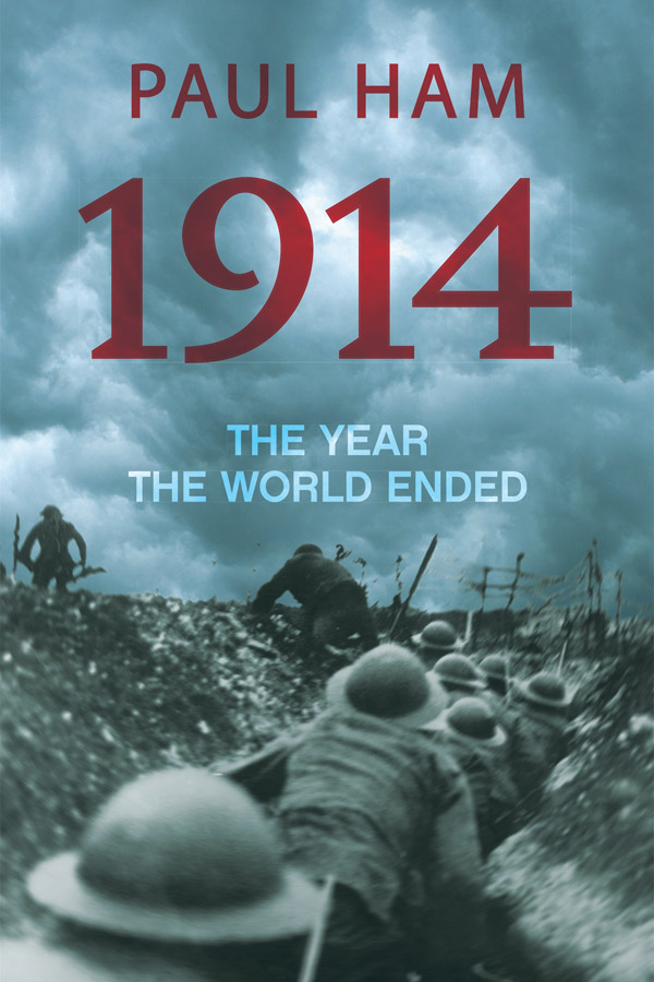 1914: The Year the World Ended, Paul Ham, Heinemann Australia, $49.95