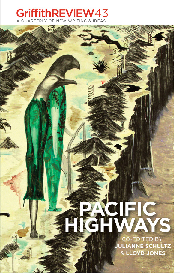 Pacific Highways, Griffith Review 43, ed Julianne Schultz & Lloyd Jones, Text Publishing, $27.99