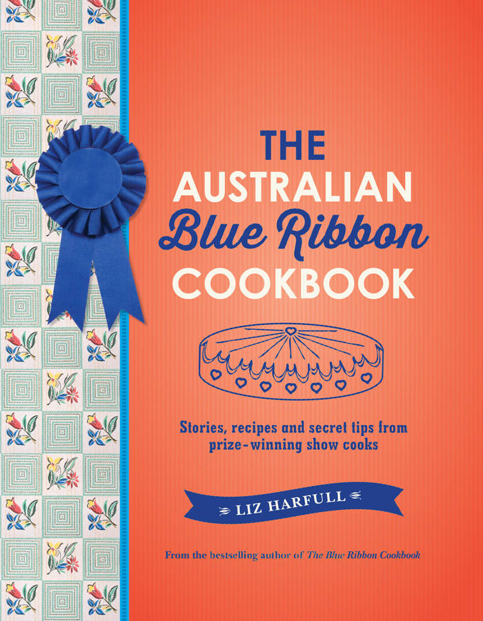 The Australian Blue Ribbon Cookbook, by Liz Harfull, $39.99, Allen & Unwin