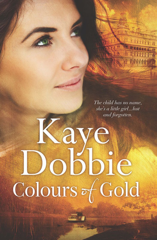 Colours of Gold, by Kaye Dobbie, Harlequin Mira, $29.99