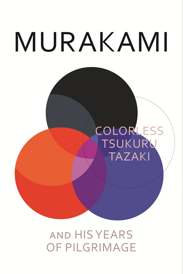 Colorless Tsukuru Tazaki and His Years of Pilgrimage, By Haruki Murakami Random House, $35  