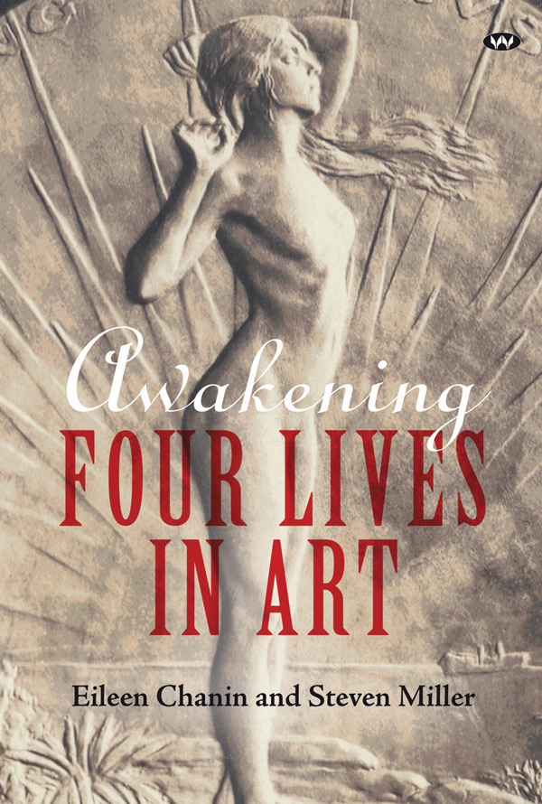 Awakening: Four Lives in Art, by Eileen Chanin and Steven Miller, Wakefield Press, $39.99 