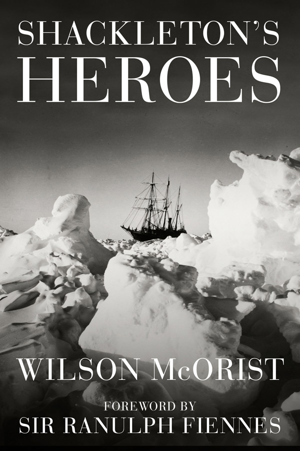 Shackleton’s Heroes, By Wilson McOrist, NewSouth Books, $39.99 