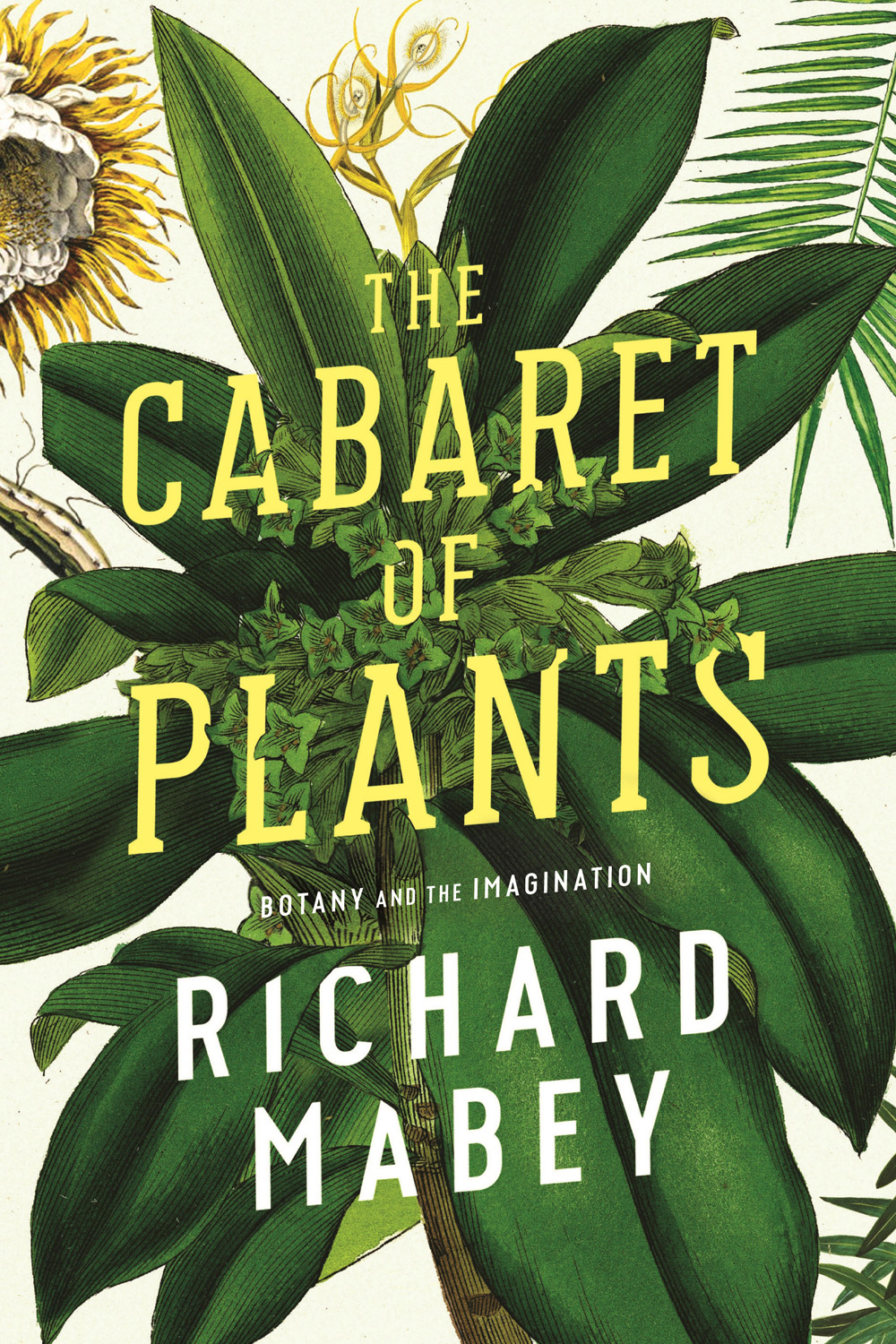 The Cabaret of Plants, by Richard Mabey, Profile Books, $39.99.