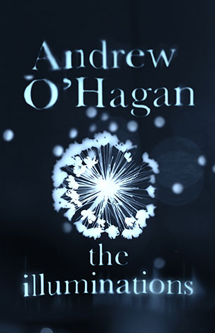 The Illuminations, by Andrew O'Hagan, published by Allen & Unwin.