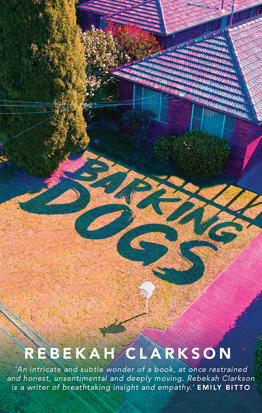 Barking Dogs, by Rebekah Clarkson, published by Affirm Press.