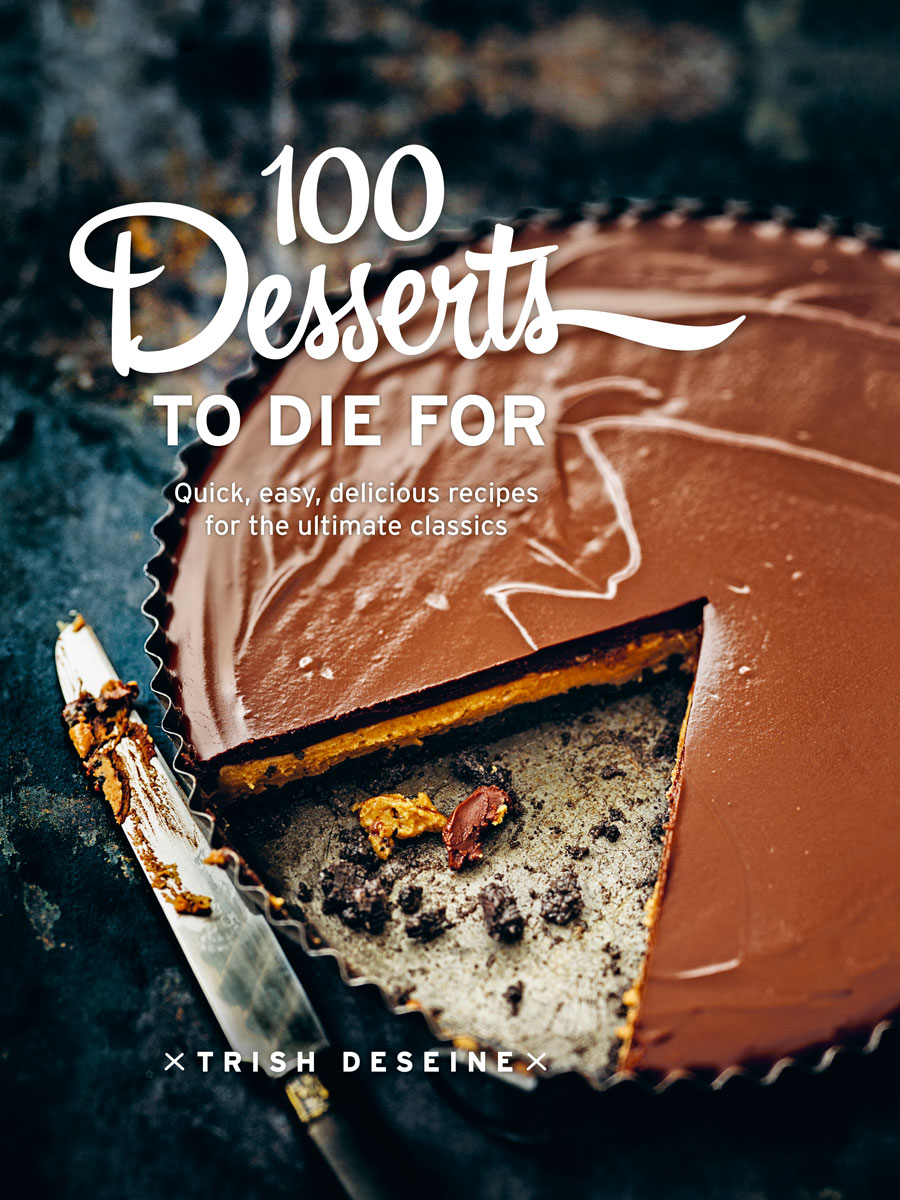 Recipe and image from 100 Desserts to Die For, by Trish Deseine, published by Murdoch Books, RRP $39.99.